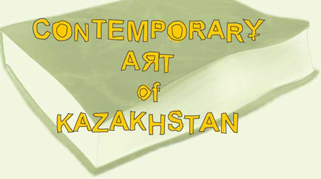 Contemporary Art of Kazakhstan